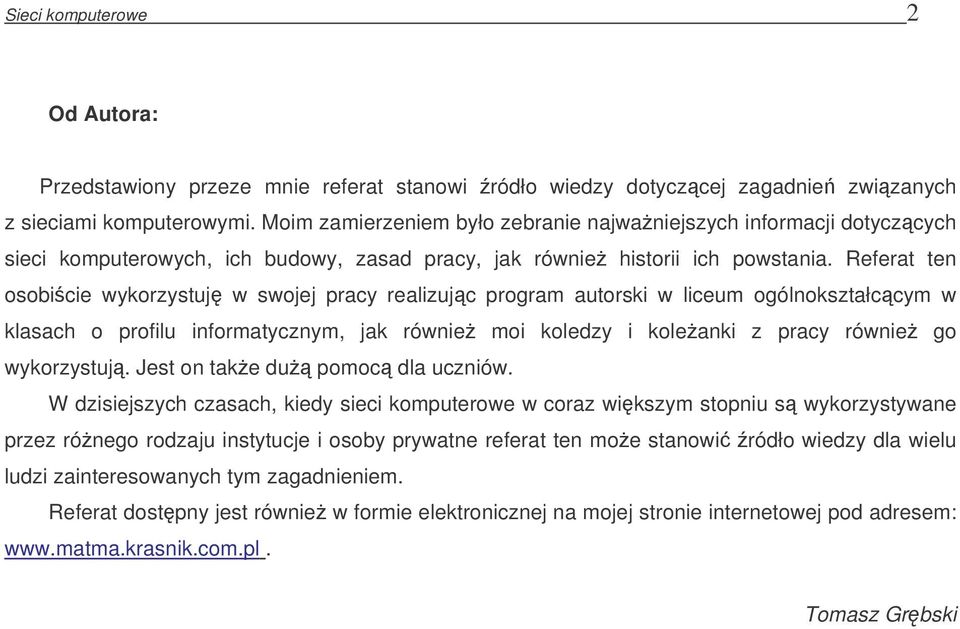 Referat ten osobicie wykorzystuj w swojej pracy realizujc program autorski w liceum ogólnokształccym w klasach o profilu informatycznym, jak równie moi koledzy i koleanki z pracy równie go