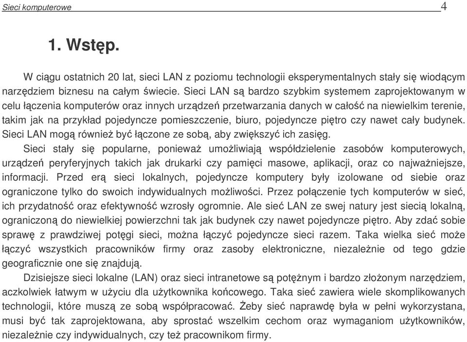 biuro, pojedyncze pitro czy nawet cały budynek. Sieci LAN mog równie by łczone ze sob, aby zwikszy ich zasig.