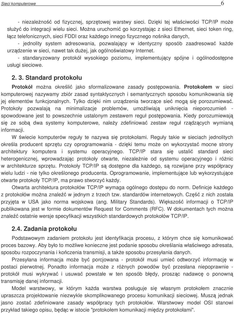 sposób zaadresowa kade urzdzenie w sieci, nawet tak duej, jak ogólnowiatowy Internet. - standaryzowany protokół wysokiego poziomu, implementujcy spójne i ogólnodostpne usługi sieciowe. 2. 3.