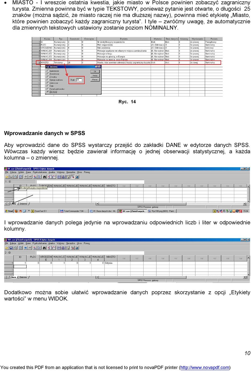 każdy zagraniczny turysta. I tyle zwróćmy uwagę, że automatycznie dla zmiennych tekstowych ustawiony zostanie poziom NOMINALNY. Ryc.