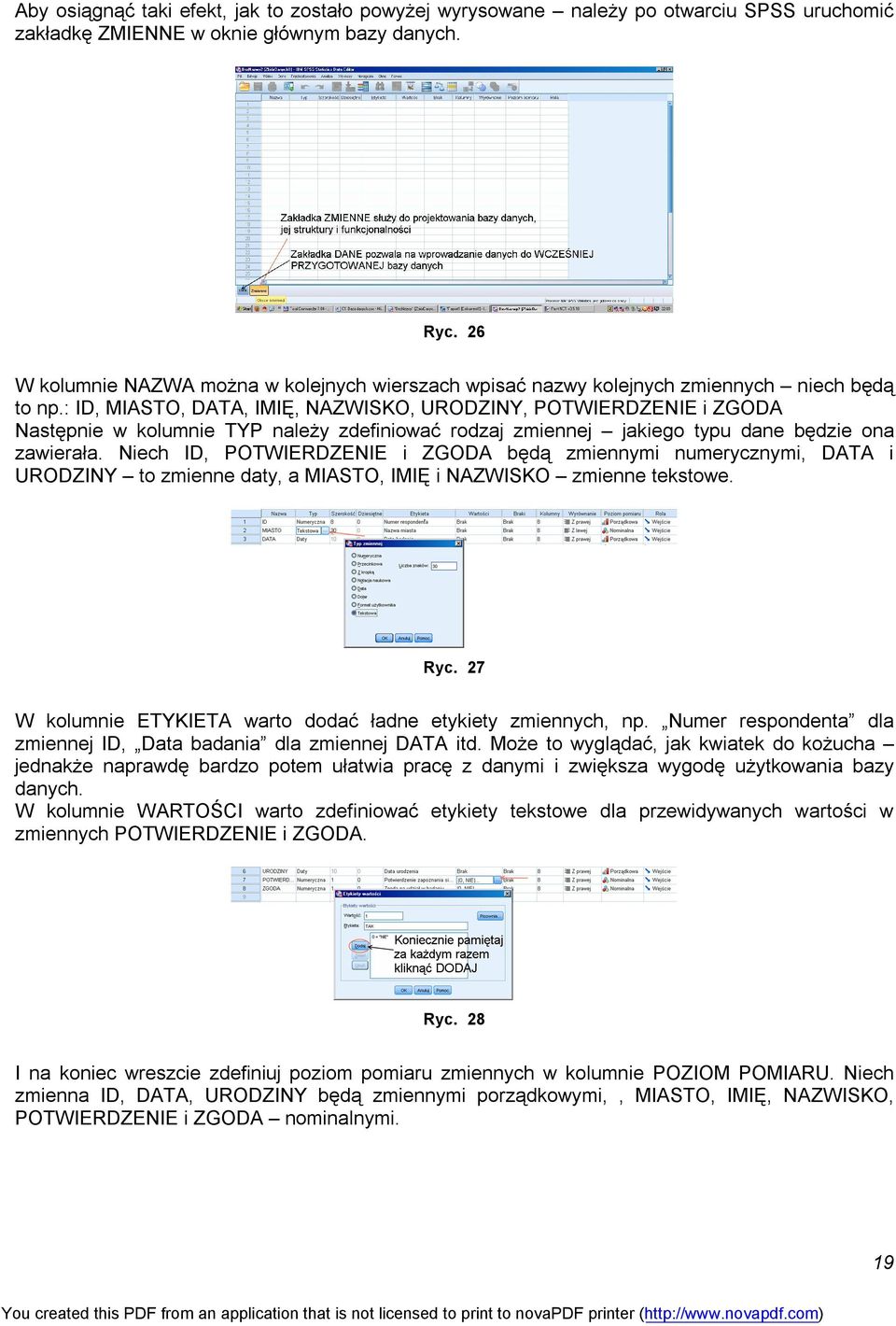 : ID, MIASTO, DATA, IMIĘ, NAZWISKO, URODZINY, POTWIERDZENIE i ZGODA Następnie w kolumnie TYP należy zdefiniować rodzaj zmiennej jakiego typu dane będzie ona zawierała.