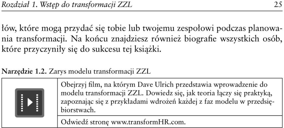 Zarys modelu transformacji ZZL Obejrzyj film, na którym Dave Ulrich przedstawia wprowadzenie do modelu transformacji ZZL.