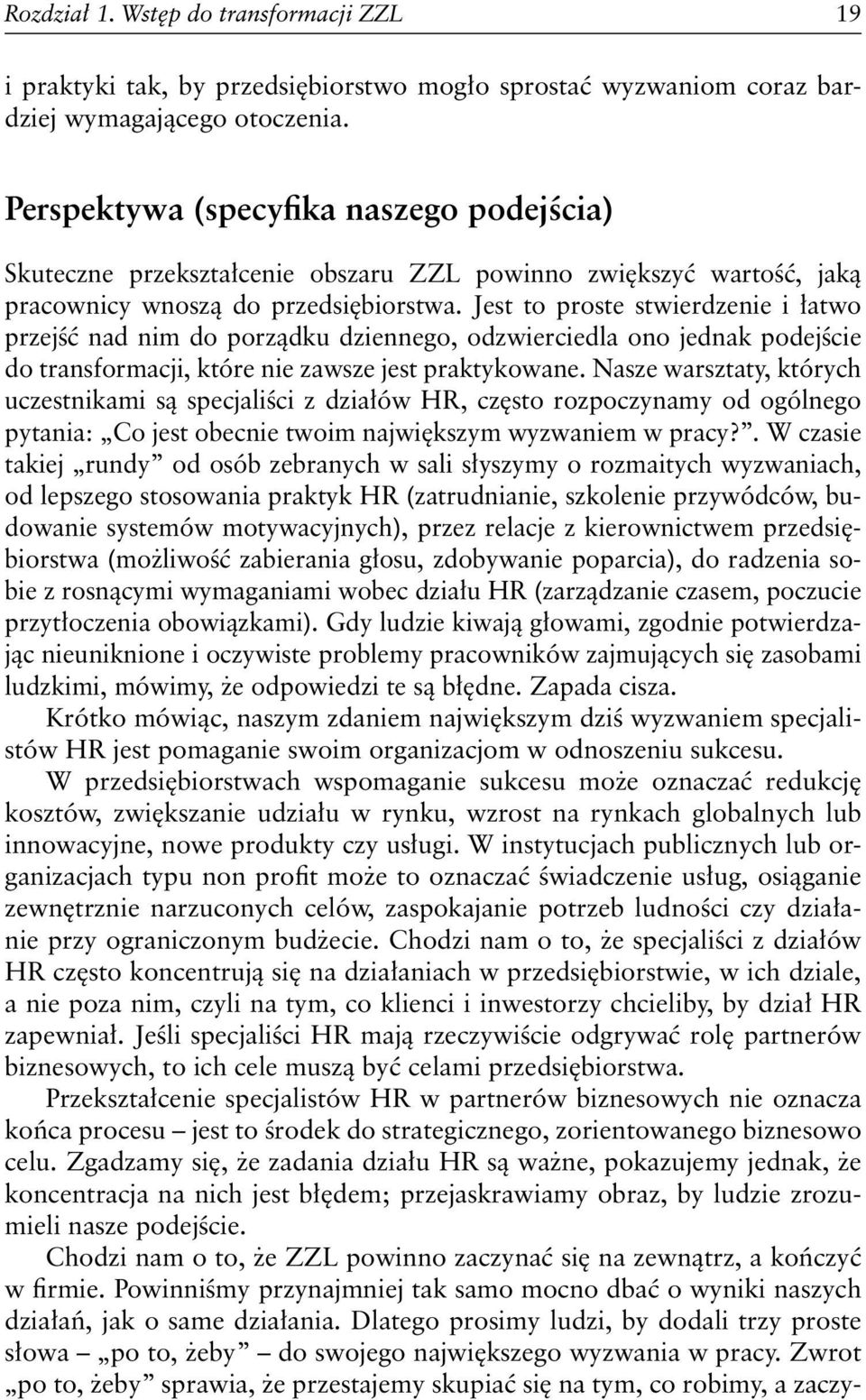 Jest to proste stwierdzenie i łatwo przejść nad nim do porządku dziennego, odzwierciedla ono jednak podejście do transformacji, które nie zawsze jest praktykowane.