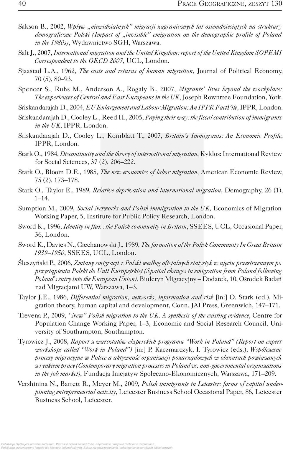 Wydawnictwo S G H, Warszawa. Salt J., 2007, International migration and the United Kingdom: report of the United Kingdom S O P E M I Correspondent to the O E C D 2007, U C L, London. Sjaastad L.A.