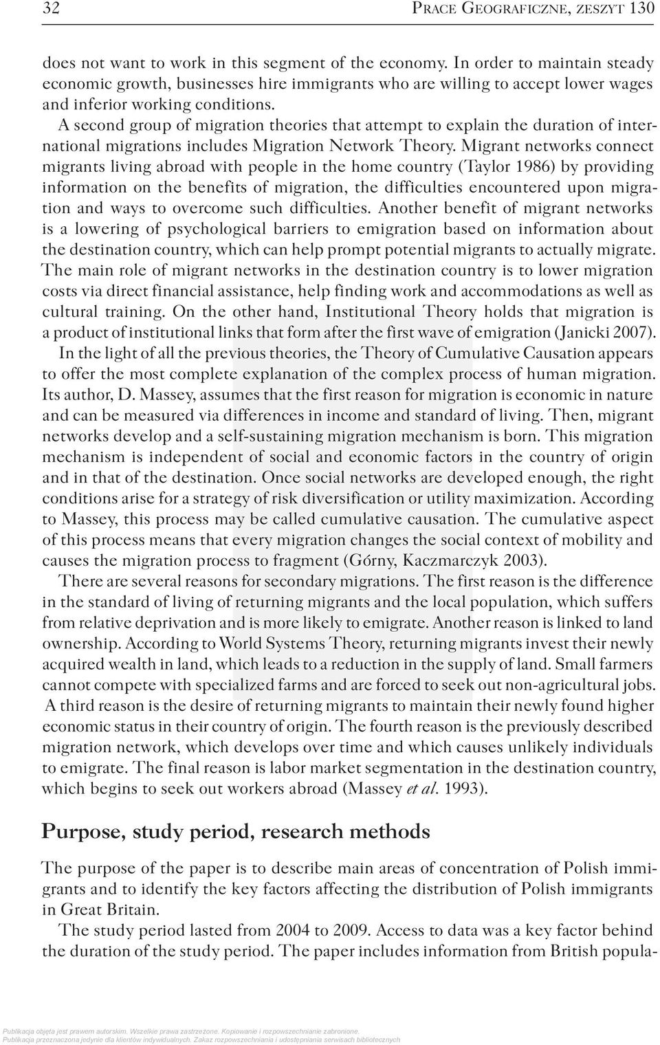 A second group of migration theories that attempt to explain the duration of international migrations includes Migration Network Theory.