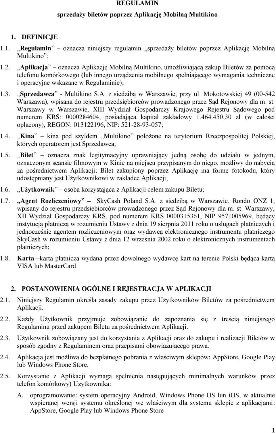 Regulaminie); 1.3. Sprzedawca - Multikino S.A. z siedzibą w Warszawie, przy ul. Mokotowskiej 49 (00-542 Warszawa), wpisana do rejestru przedsiębiorców prowadzonego przez Sąd Rejonowy dla m. st.