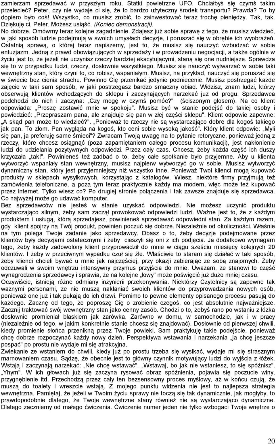 Omówmy teraz kolejne zagadnienie. Zdajesz juŝ sobie sprawę z tego, Ŝe musisz wiedzieć, w jaki sposób ludzie podejmują w swoich umysłach decyzje, i poruszać się w obrębie ich wyobraŝeń.