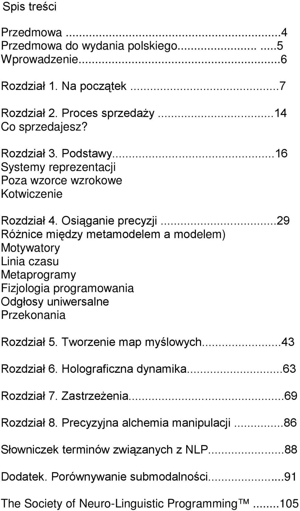 ..29 RóŜnice między metamodelem a modelem) Motywatory Linia czasu Metaprogramy Fizjologia programowania Odgłosy uniwersalne Przekonania Rozdział 5. Tworzenie map myślowych.