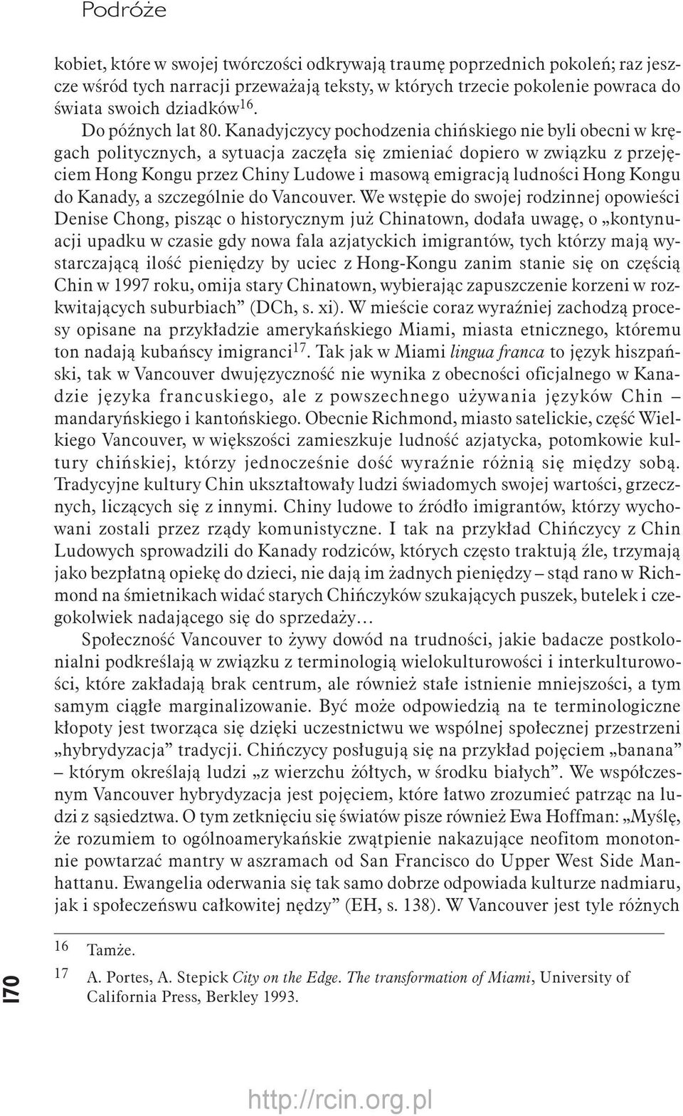 Kanadyjczycy pochodzenia chińskiego nie byli obecni w kręgach politycznych, a sytuacja zaczęła się zmieniać dopiero w związku z przejęciem Hong Kongu przez Chiny Ludowe i masową emigracją ludności