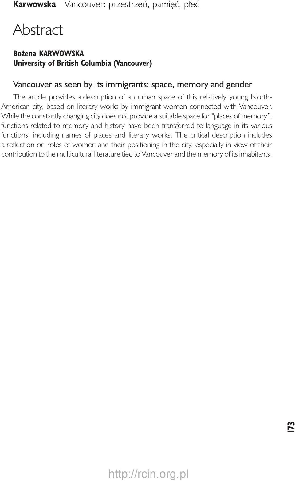 While the constantly changing city does not provide a suitable space for places of memory, functions related to memory and history have been transferred to language in its various functions,