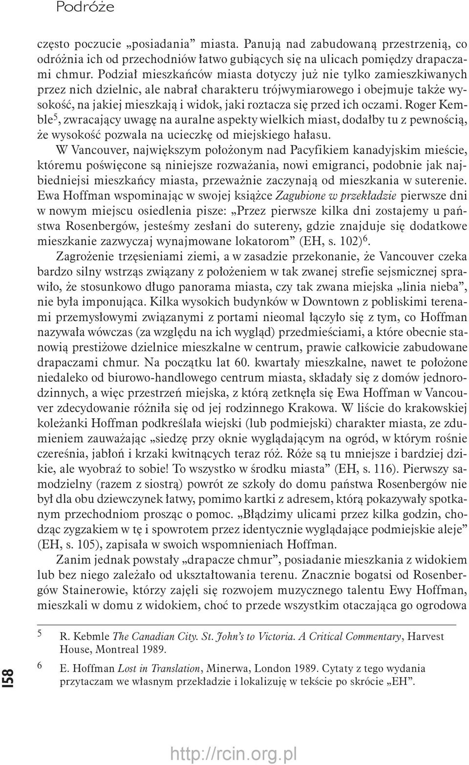 przed ich oczami. Roger Kemble 5, zwracający uwagę na auralne aspekty wielkich miast, dodałby tu z pewnością, że wysokość pozwala na ucieczkę od miejskiego hałasu.