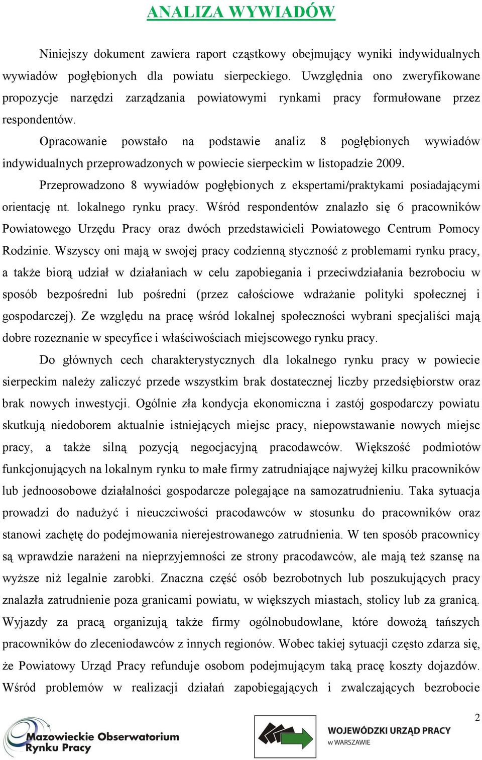 Opracowanie powstało na podstawie analiz 8 pogłębionych wywiadów indywidualnych przeprowadzonych w powiecie sierpeckim w listopadzie 2009.