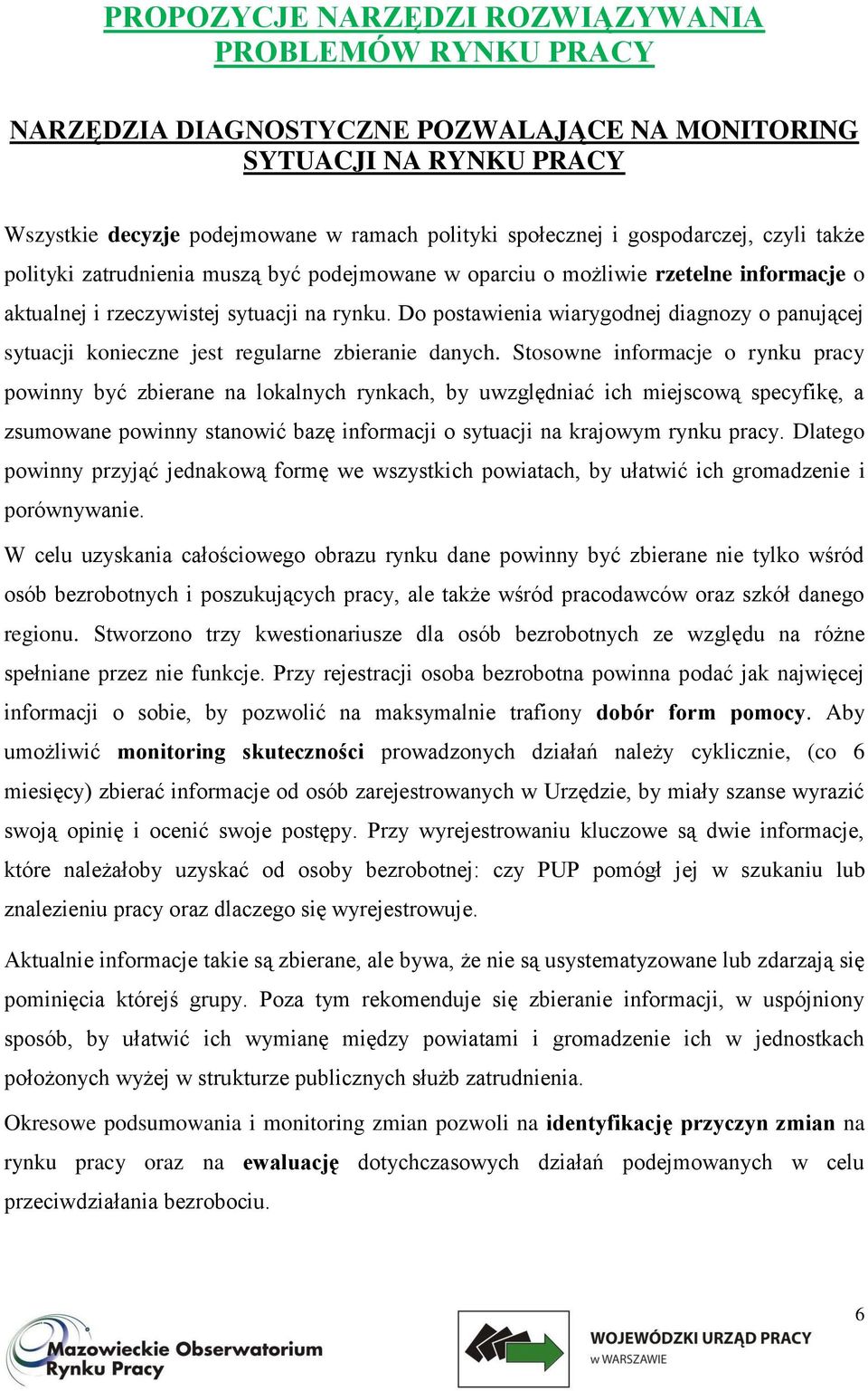 Do postawienia wiarygodnej diagnozy o panującej sytuacji konieczne jest regularne zbieranie danych.