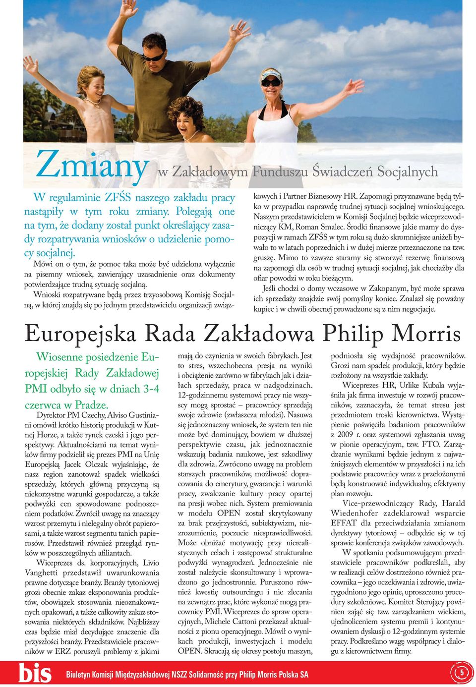 Aktualnościami na temat wyników firmy podzielił się prezes PMI na Unię Europejską Jacek Olczak wyjaśniając, że nasz region zanotował spadek wielkości sprzedaży, których główną przyczyną są