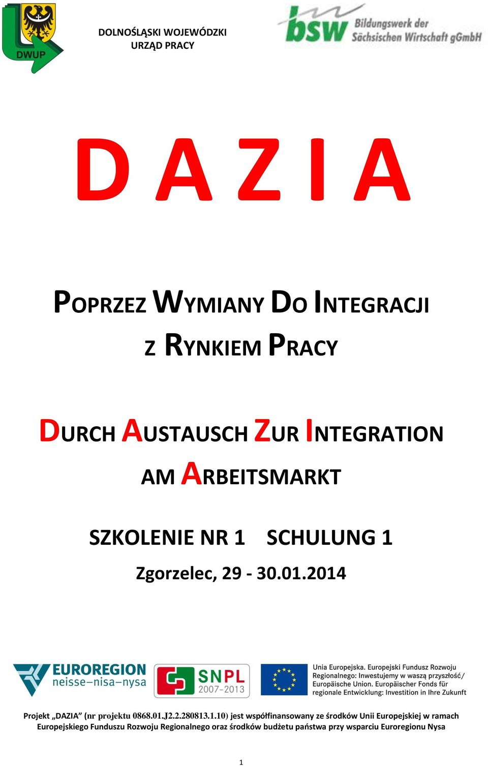 2014 Projekt DAZIA (nr projektu 0868.01.J2.2.280813.1.10) jest współfinansowany ze środków Unii