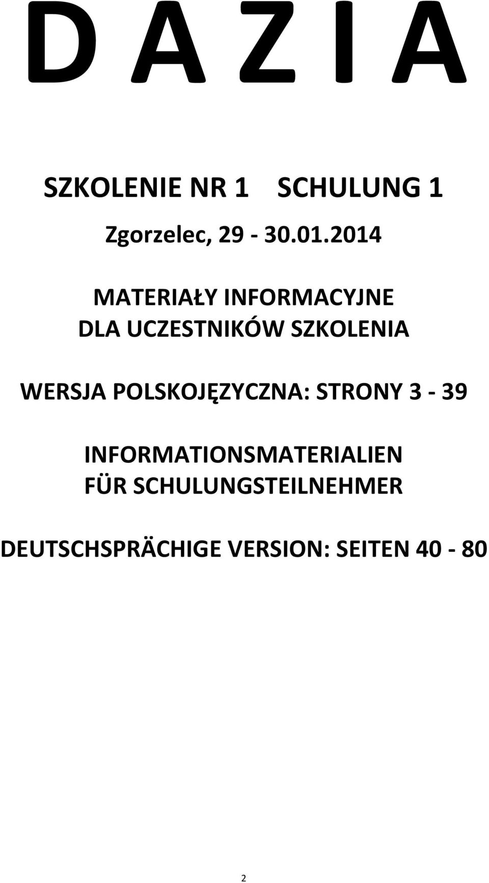 WERSJA POLSKOJĘZYCZNA: STRONY 3-39 INFORMATIONSMATERIALIEN