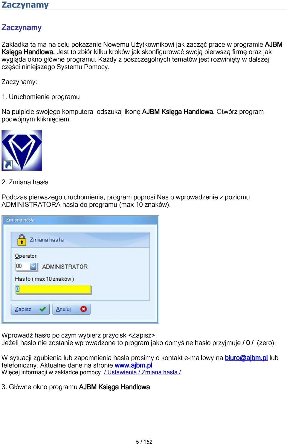 Zaczynamy: 1. Uruchomienie programu Na pulpicie swojego komputera odszukaj ikonę AJBM Księga Handlowa. Otwórz program podwójnym kliknięciem. 2.