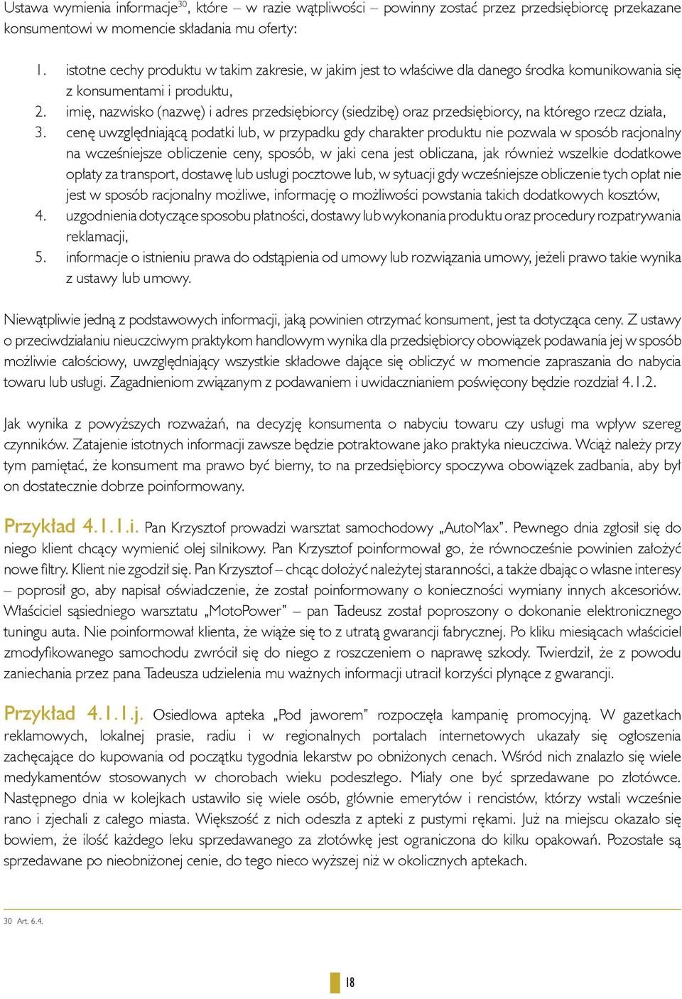 przedsiębiorcy, na którego rzecz działa, cenę uwzględniającą podatki lub, w przypadku gdy charakter produktu nie pozwala w sposób racjonalny na wcześniejsze obliczenie ceny, sposób, w jaki cena jest