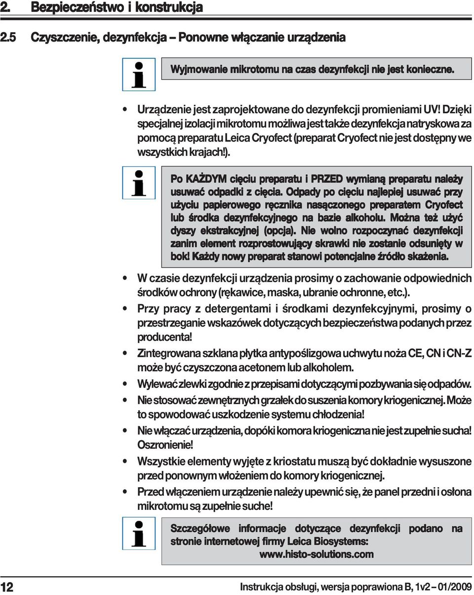 Dzięki specjalnej izolacji mikrotomu możliwa jest także dezynfekcja natryskowa za pomocą preparatu Leica Cryofect (preparat Cryofect nie jest dostępny we wszystkich krajach!).