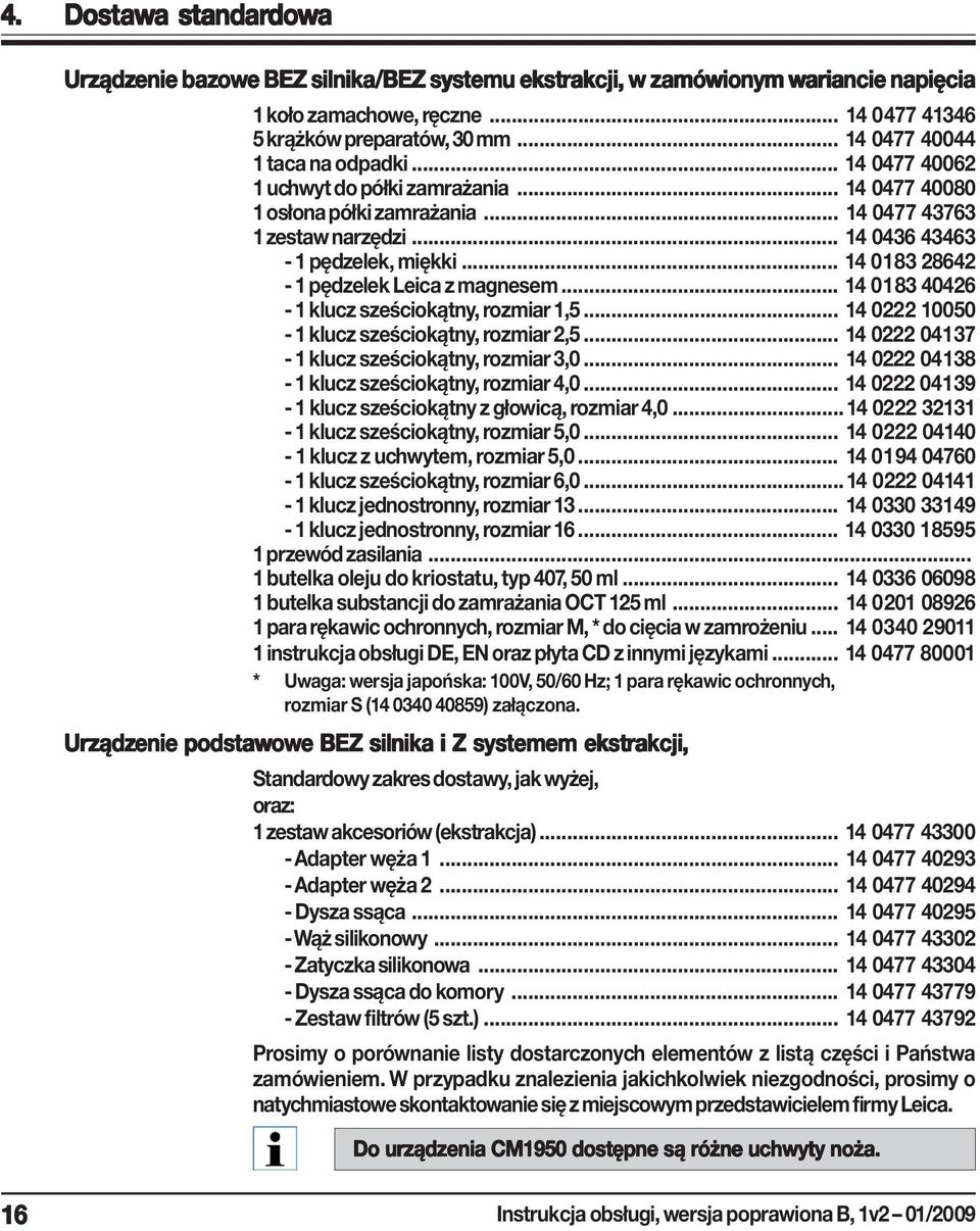 .. 14 0183 28642-1 pędzelek Leica z magnesem... 14 0183 40426-1 klucz sześciokątny, rozmiar 1,5... 14 0222 10050-1 klucz sześciokątny, rozmiar 2,5... 14 0222 04137-1 klucz sześciokątny, rozmiar 3,0.