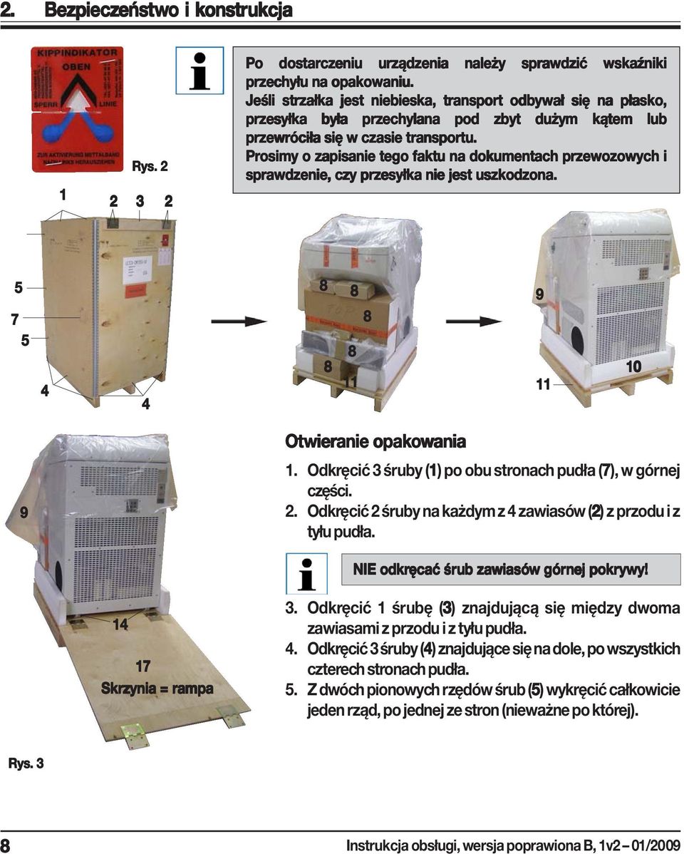 Prosimy o zapisanie tego faktu na dokumentach przewozowych i sprawdzenie, czy przesyłka nie jest uszkodzona. 5 7 5 4 4 8 8 8 8 8 11 9 11 10 9 Otwieranie opakowania ania 1.