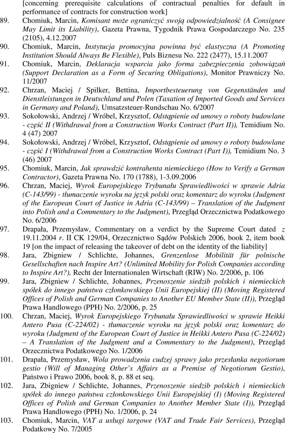 Chomiuk, Marcin, Instytucja promocyjna powinna być elastyczna (A Promoting Institution Should Always Be Flexible), Puls Biznesu No. 222 (2477), 15.11.2007 91.