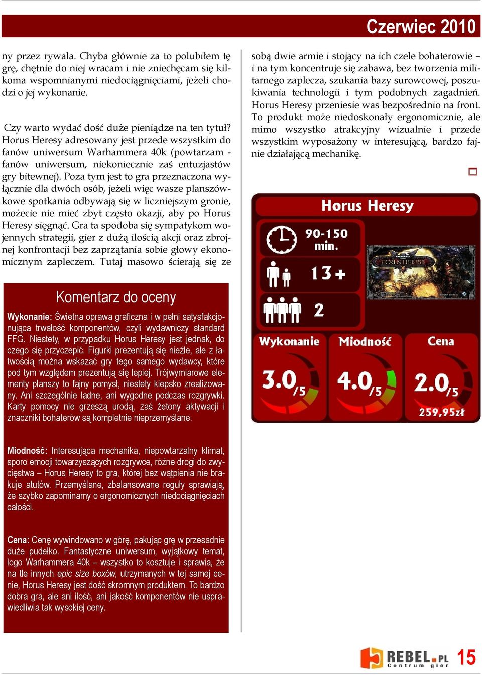 Horus Heresy adresowany jest przede wszystkim do fanów uniwersum Warhammera 40k (powtarzam fanów uniwersum, niekoniecznie zaś entuzjastów gry bitewnej).
