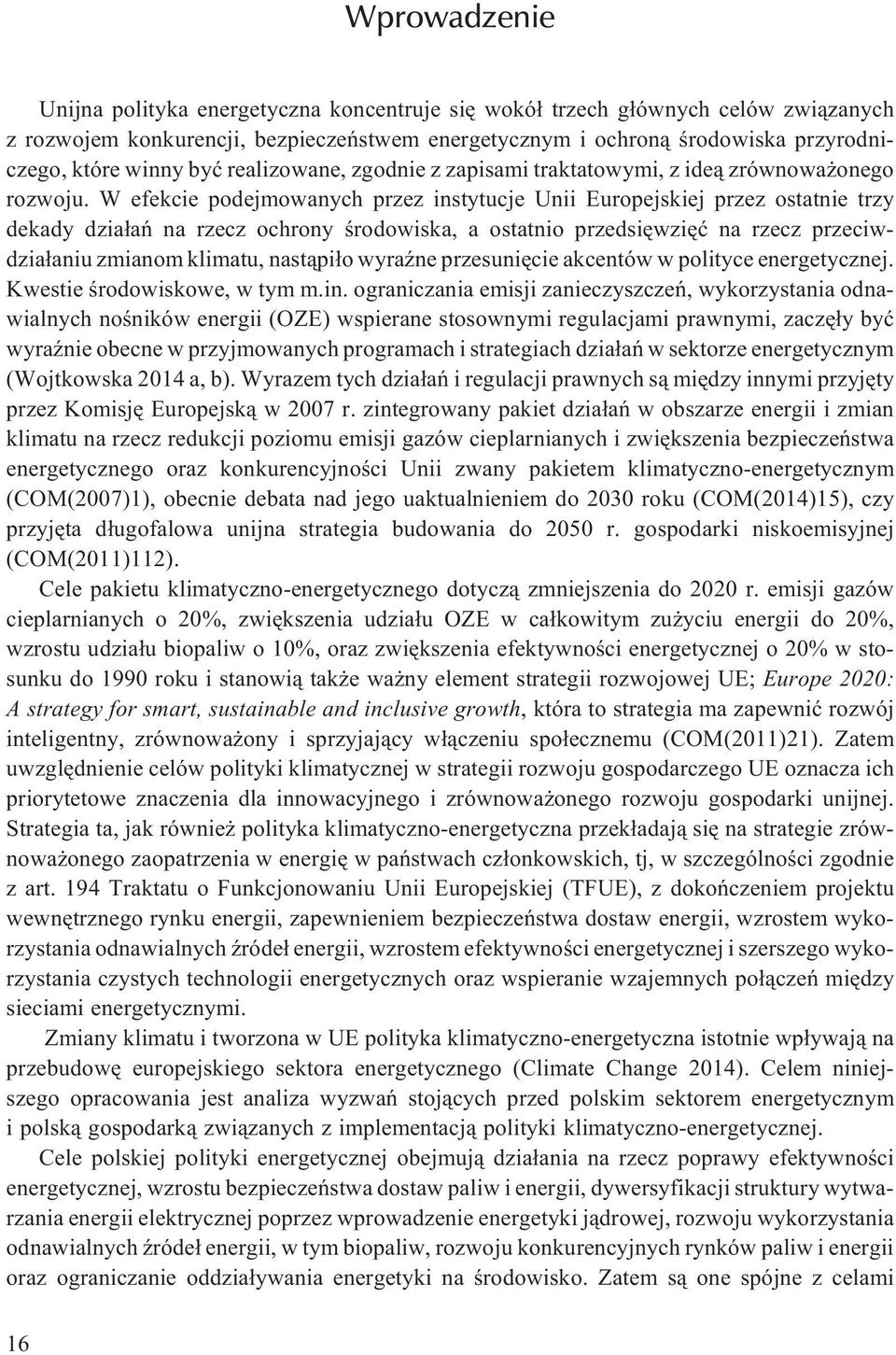 W efekcie podejmowanych przez instytucje Unii Europejskiej przez ostatnie trzy dekady dzia³añ na rzecz ochrony œrodowiska, a ostatnio przedsiêwziêæ na rzecz przeciwdzia³aniu zmianom klimatu,