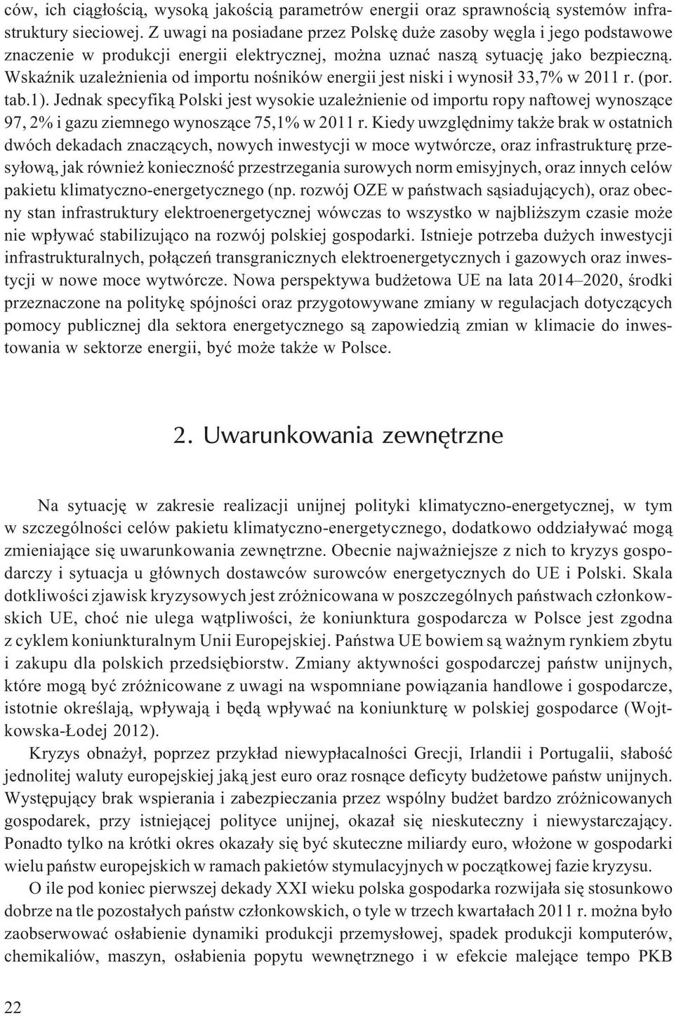 WskaŸnik uzale nienia od importu noœników energii jest niski i wynosi³ 33,7% w 2011 r. (por. tab.1).