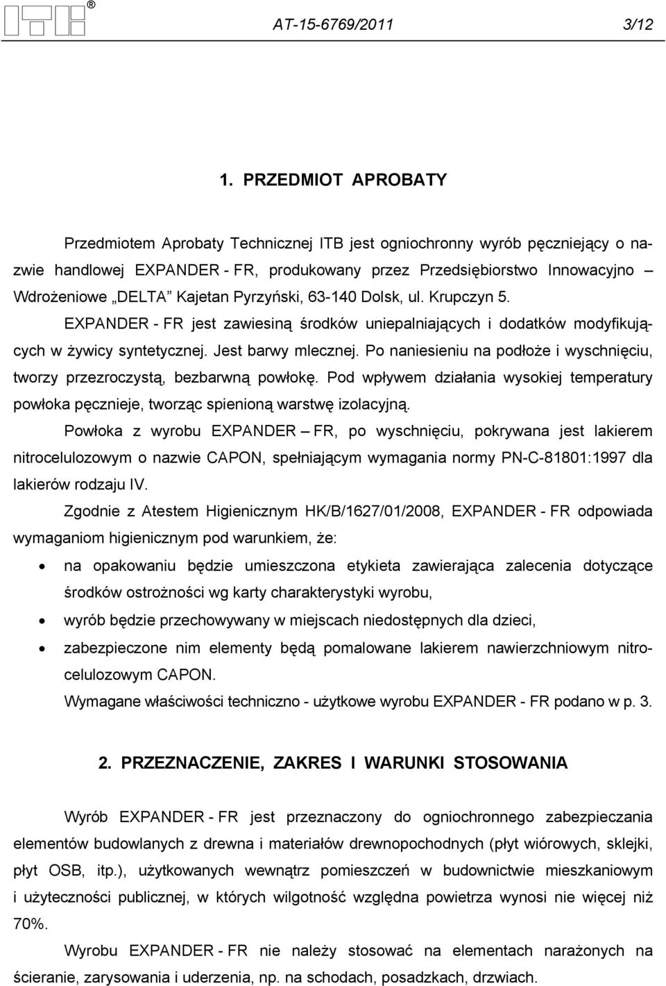 Pyrzyński, 63-140 Dolsk, ul. Krupczyn 5. EXPANDER - FR jest zawiesiną środków uniepalniających i dodatków modyfikujących w żywicy syntetycznej. Jest barwy mlecznej.
