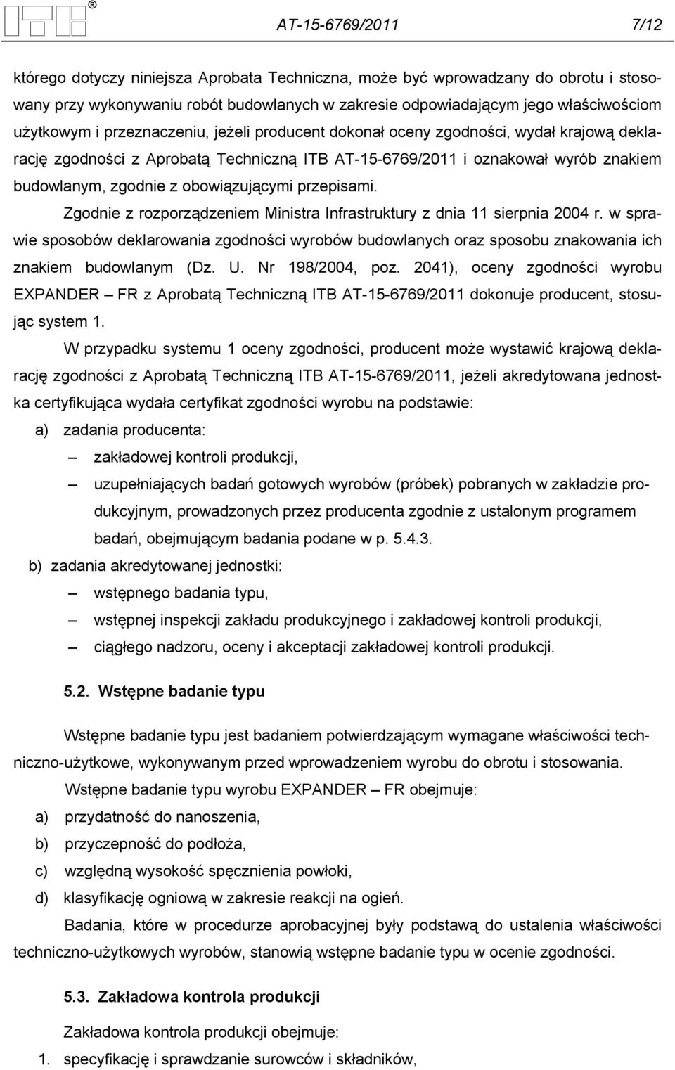 obowiązującymi przepisami. Zgodnie z rozporządzeniem Ministra Infrastruktury z dnia 11 sierpnia 2004 r.