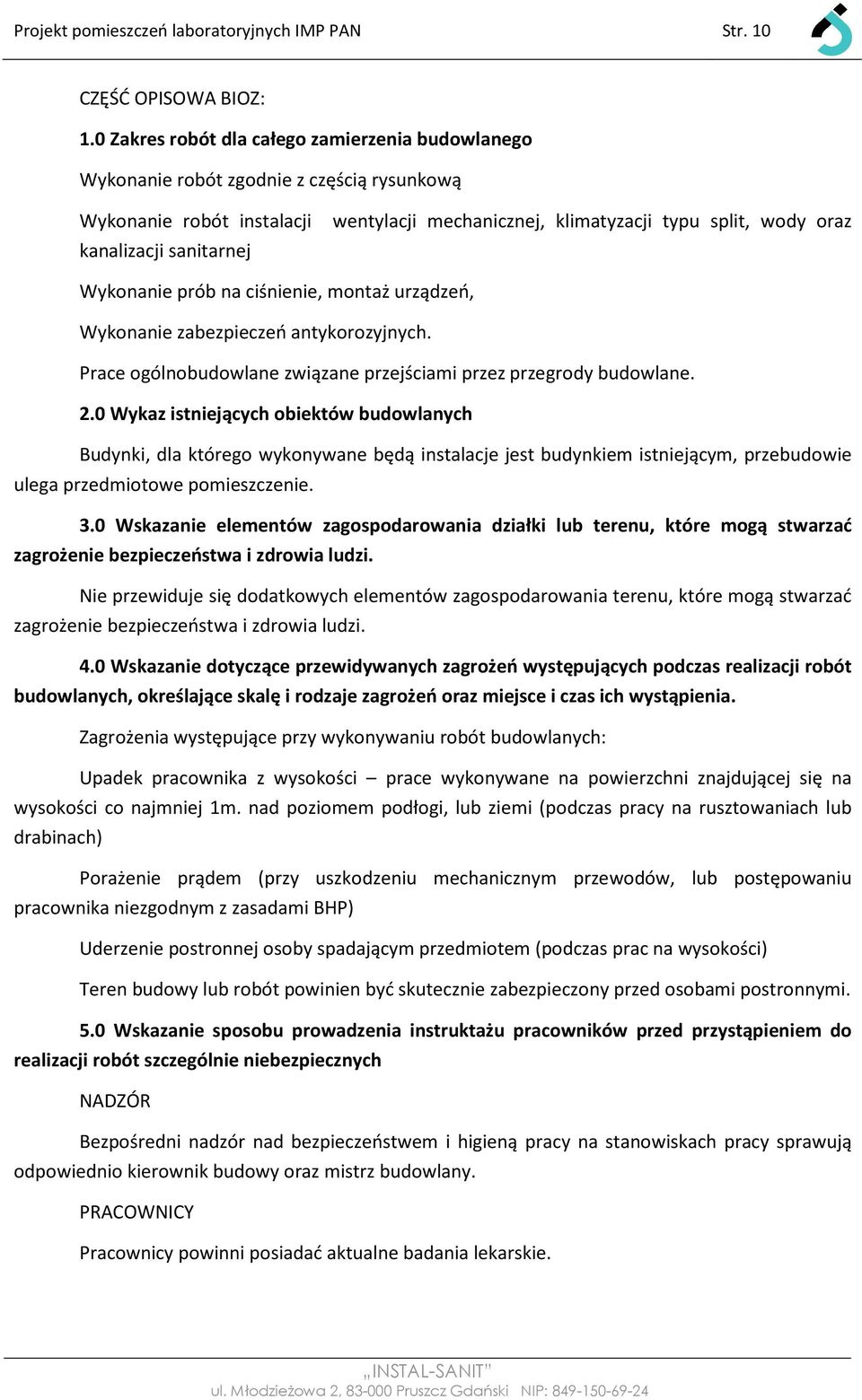 sanitarnej Wykonanie prób na ciśnienie, montaż urządzeń, Wykonanie zabezpieczeń antykorozyjnych. Prace ogólnobudowlane związane przejściami przez przegrody budowlane. 2.