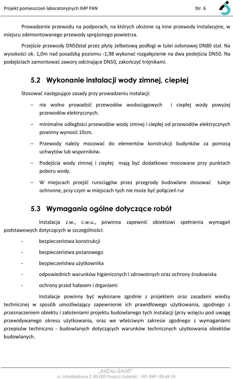 Na podejściach zamontować zawory odcinające DN50, zakończyć trójnikami. 5.