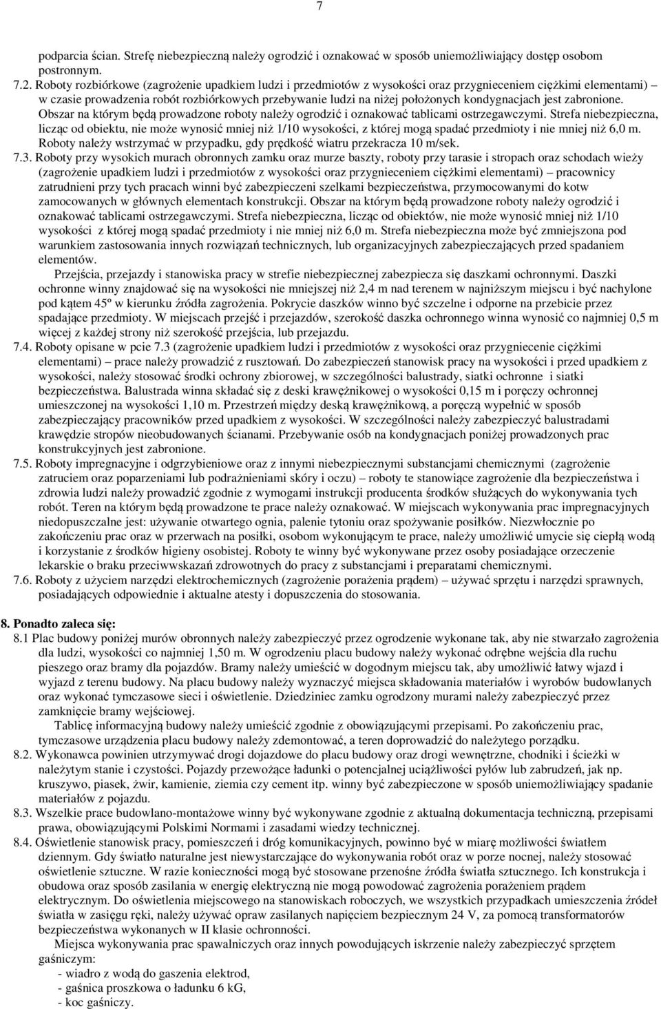 kondygnacjach jest zabronione. Obszar na którym będą prowadzone roboty należy ogrodzić i oznakować tablicami ostrzegawczymi.