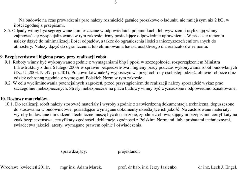 W procesie remontu należy dążyć do minimalizacji ilości odpadów, a także do ograniczenia ilości zanieczyszczeń emitowanych do atmosfery.