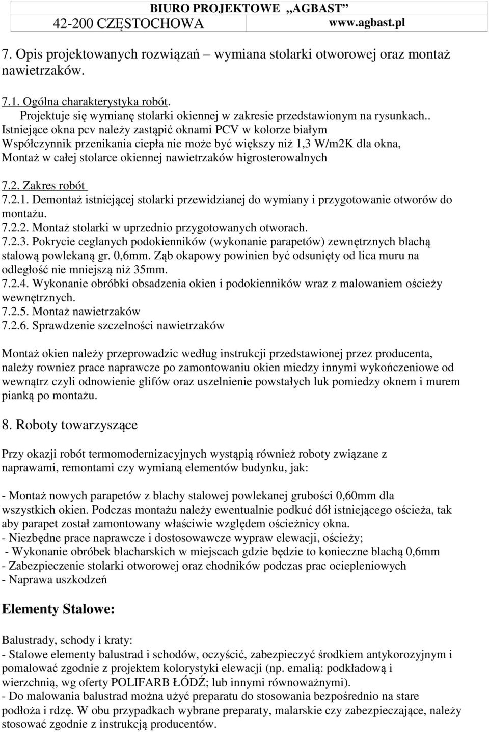 . Istniejące okna pcv należy zastąpić oknami PCV w kolorze białym Współczynnik przenikania ciepła nie może być większy niż 1,3 W/m2K dla okna, Montaż w całej stolarce okiennej nawietrzaków