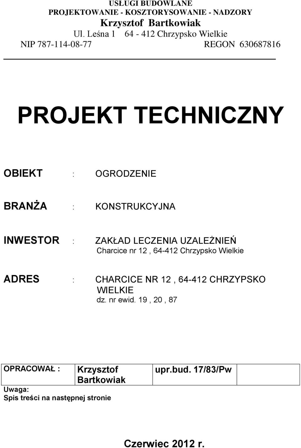 KONSTRUKCYJNA INWESTOR : ZAKŁAD LECZENIA UZALEŻNIEŃ Charcice nr 12, 64-412 Chrzypsko Wielkie ADRES : CHARCICE NR 12,