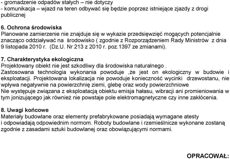 listopada 2010 r. (Dz.U. Nr 213 z 2010 r. poz.1397 ze zmianami). 7. Charakterystyka ekologiczna Projektowany obiekt nie jest szkodliwy dla środowiska naturalnego.