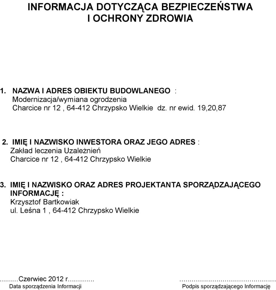 19,20,87 2. IMIĘ I NAZWISKO INWESTORA ORAZ JEGO ADRES : Zakład leczenia Uzależnień Charcice nr 12, 64-412 Chrzypsko Wielkie 3.