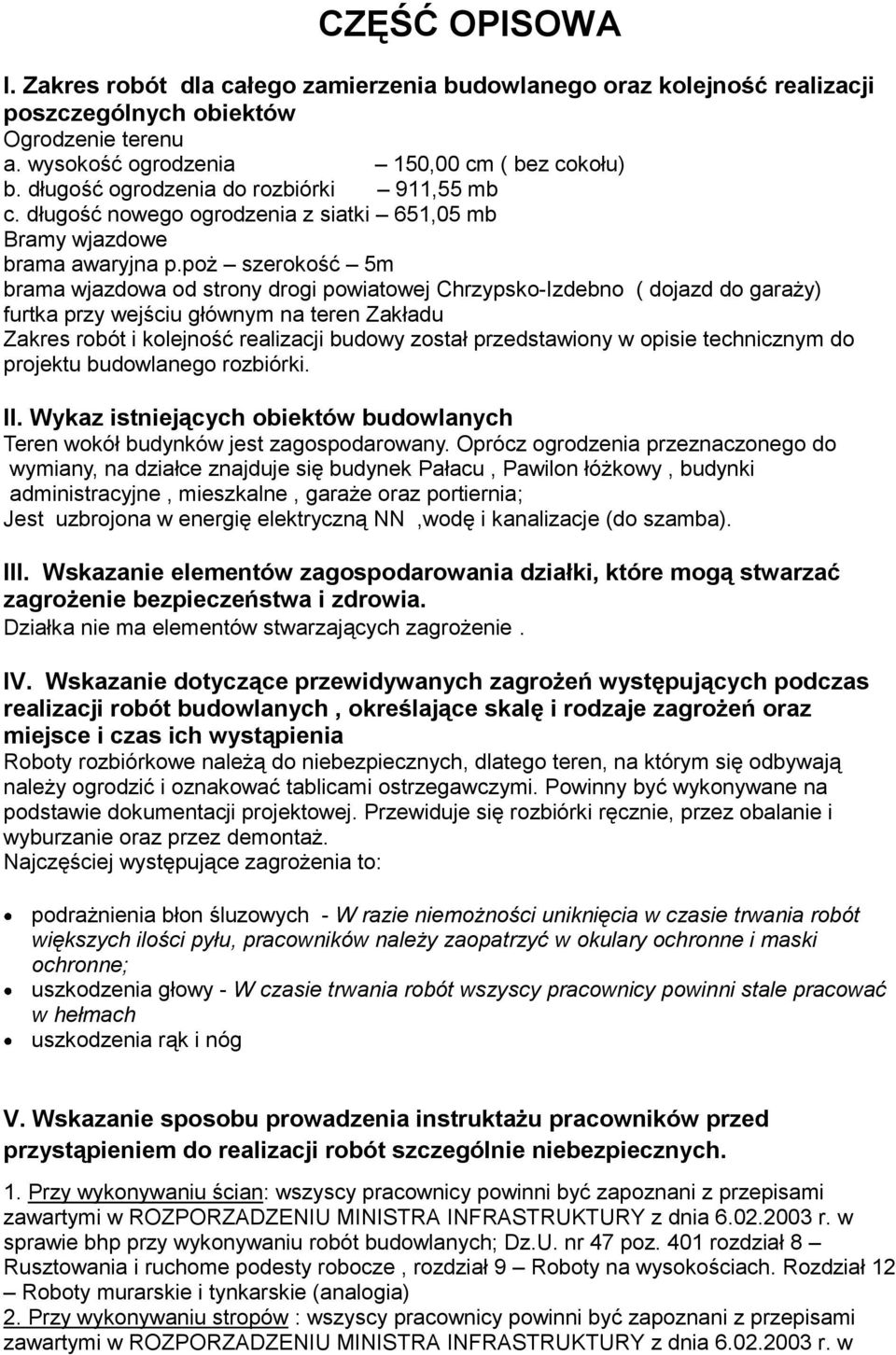 poż szerokość 5m brama wjazdowa od strony drogi powiatowej Chrzypsko-Izdebno ( dojazd do garaży) furtka przy wejściu głównym na teren Zakładu Zakres robót i kolejność realizacji budowy został