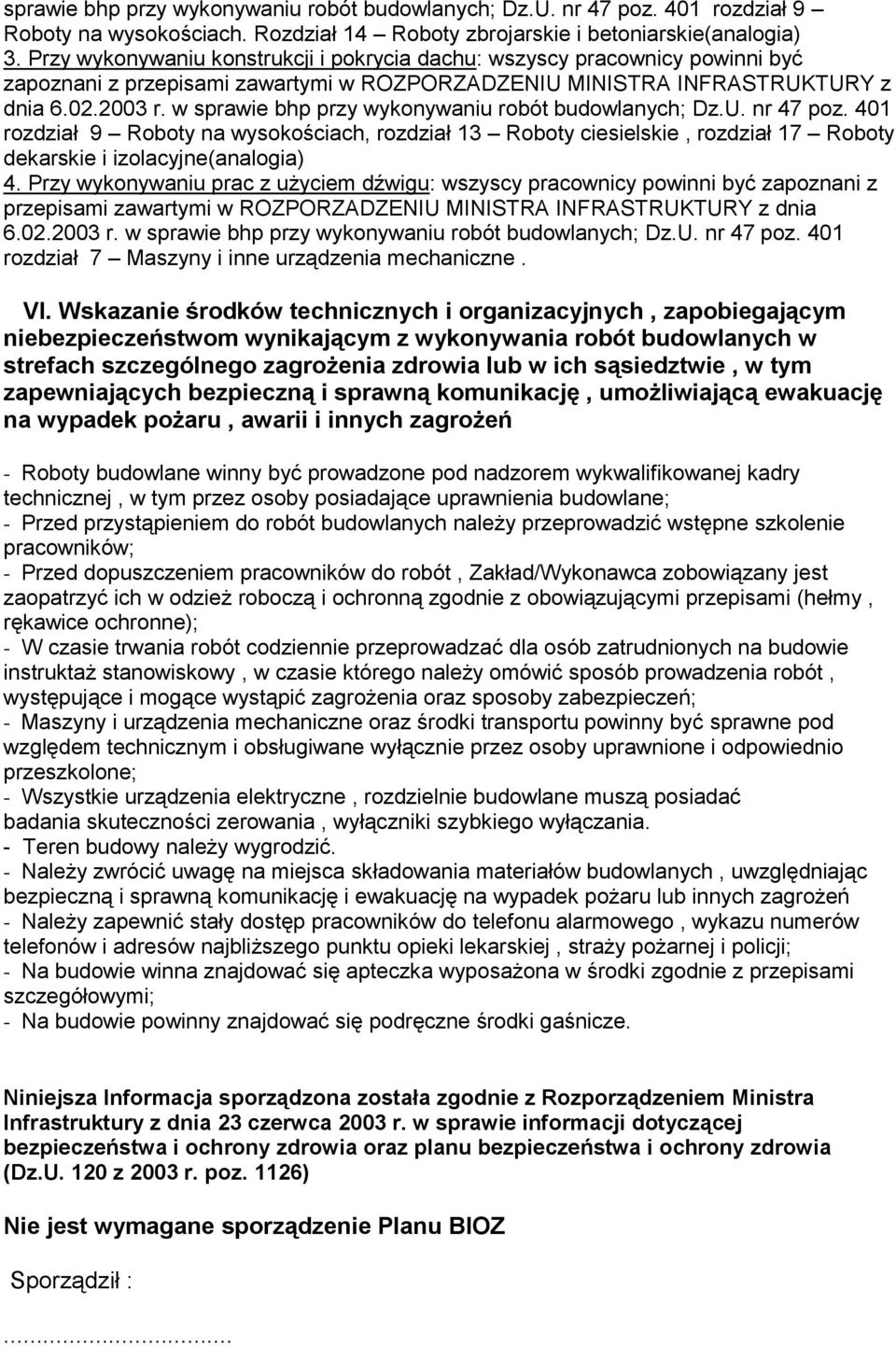 w sprawie bhp przy wykonywaniu robót budowlanych; Dz.U. nr 47 poz. 401 rozdział 9 Roboty na wysokościach, rozdział 13 Roboty ciesielskie, rozdział 17 Roboty dekarskie i izolacyjne(analogia) 4.