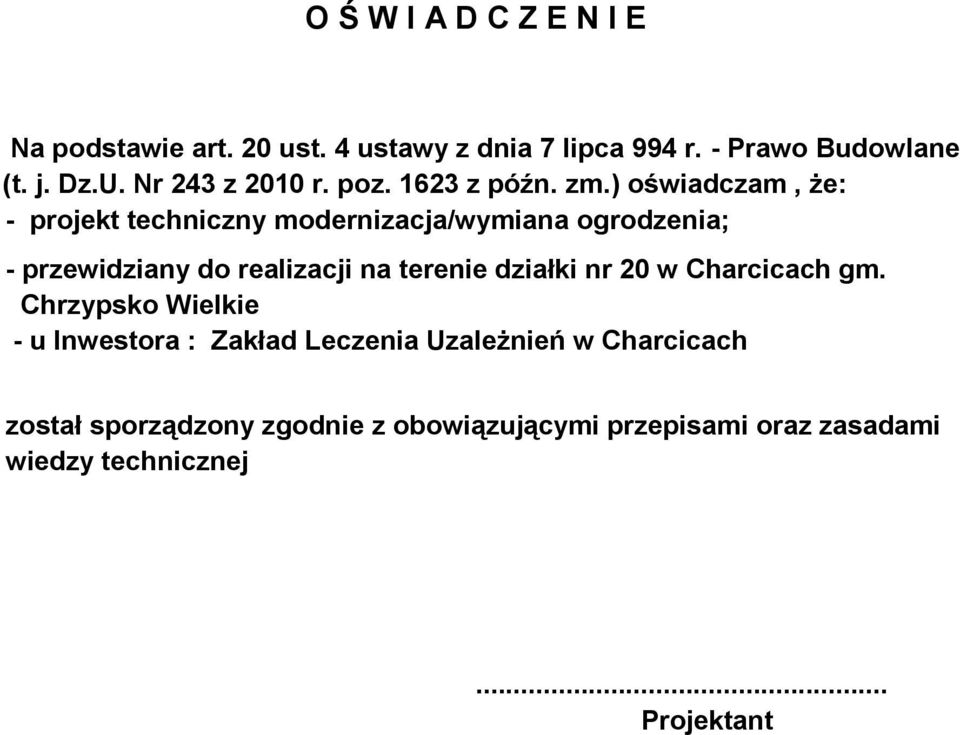 ) oświadczam, że: - projekt techniczny modernizacja/wymiana ogrodzenia; - przewidziany do realizacji na terenie