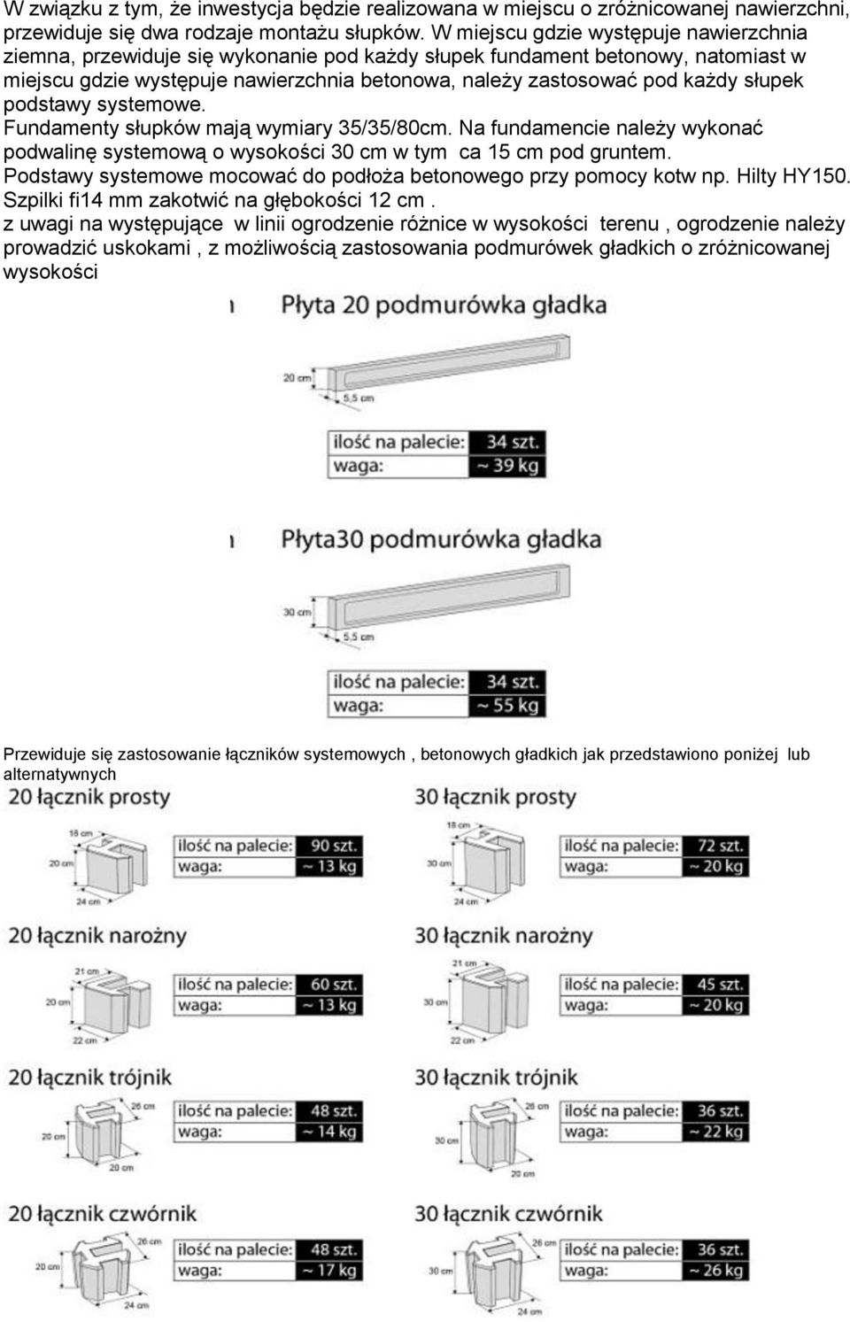 słupek podstawy systemowe. Fundamenty słupków mają wymiary 35/35/80cm. Na fundamencie należy wykonać podwalinę systemową o wysokości 30 cm w tym ca 15 cm pod gruntem.