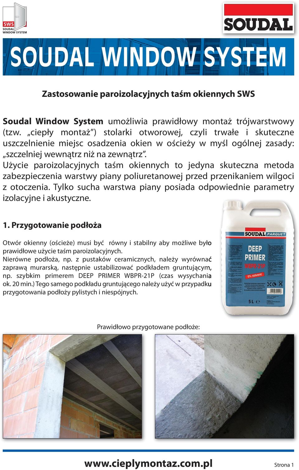 Użycie paroizolacyjnych taśm okiennych to jedyna skuteczna metoda zabezpieczenia warstwy piany poliuretanowej przed przenikaniem wilgoci z otoczenia.