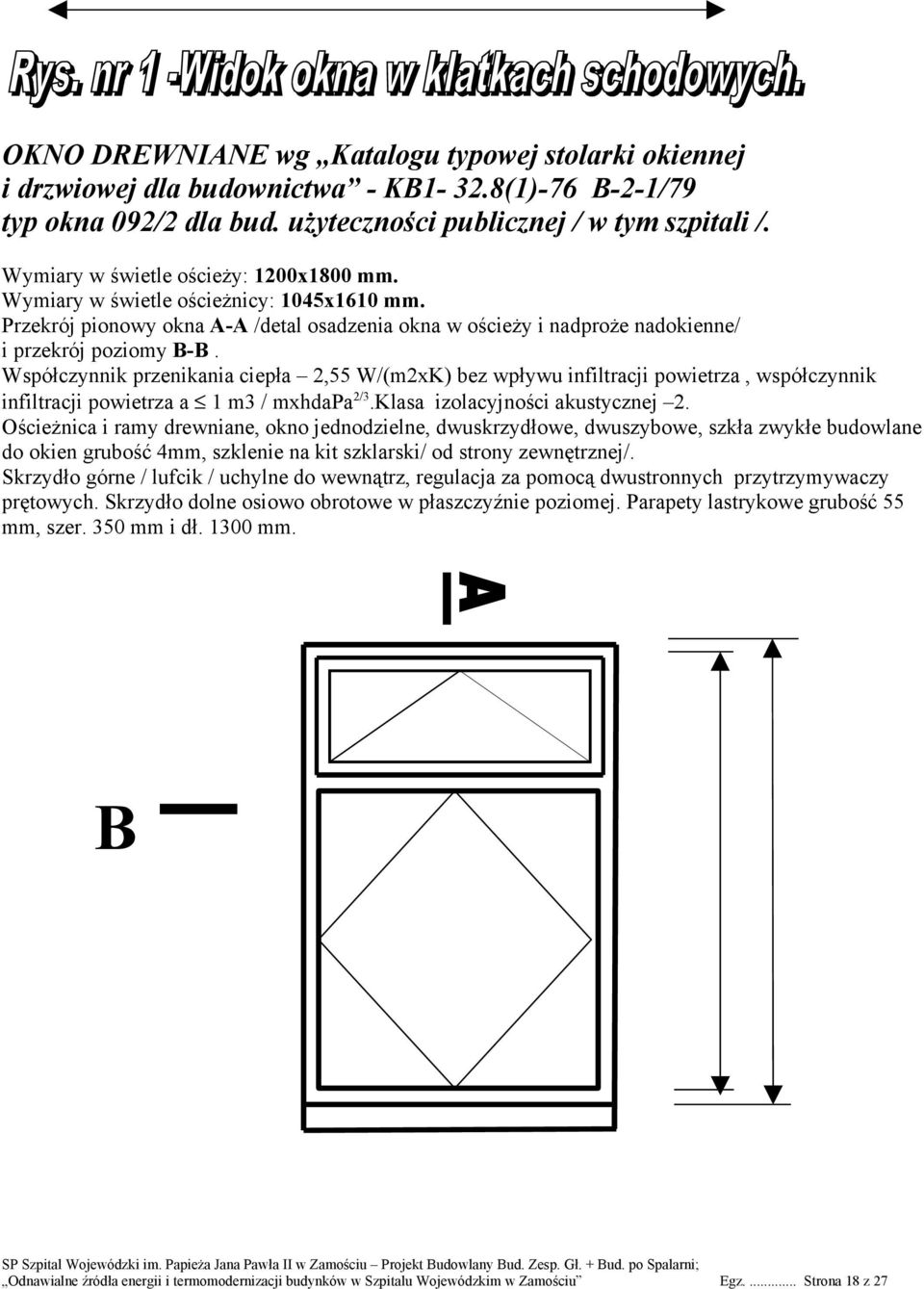 Współczynnik przenikania ciepła 2,55 W/(m2xK) bez wpływu infiltracji powietrza, współczynnik infiltracji powietrza a 1 m3 / mxhdapa2/3.klasa izolacyjności akustycznej 2.