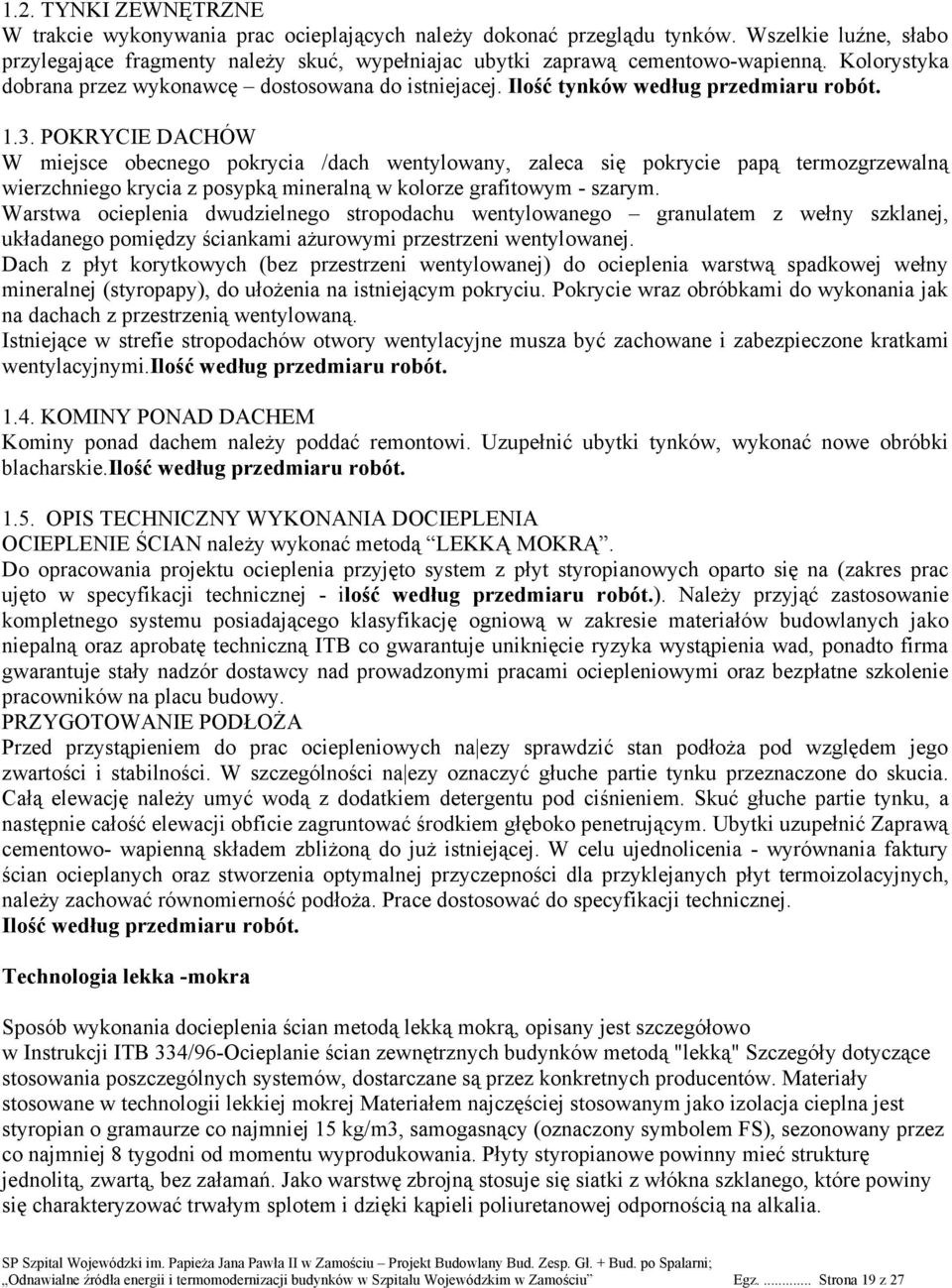 POKRYCIE DACHÓW W miejsce obecnego pokrycia /dach wentylowany, zaleca się pokrycie papą termozgrzewalną wierzchniego krycia z posypką mineralną w kolorze grafitowym - szarym.