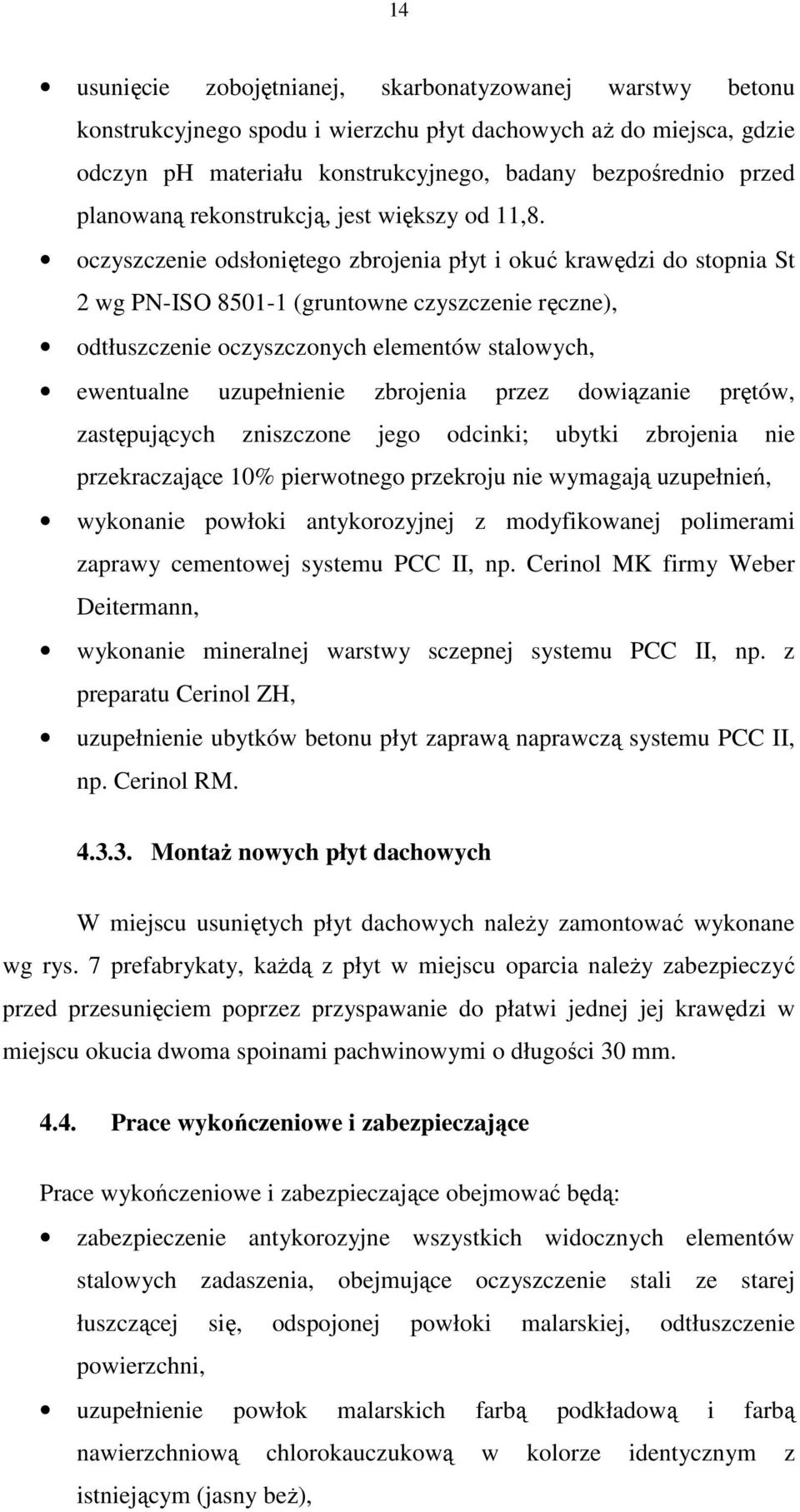 oczyszczenie odsłoniętego zbrojenia płyt i okuć krawędzi do stopnia St 2 wg PN-ISO 8501-1 (gruntowne czyszczenie ręczne), odtłuszczenie oczyszczonych elementów stalowych, ewentualne uzupełnienie