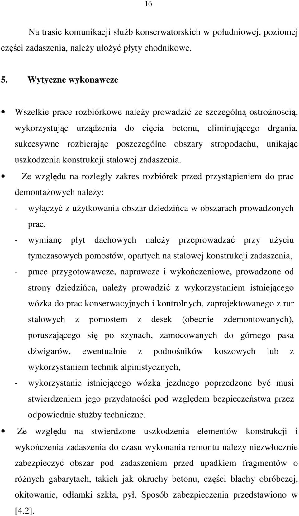 obszary stropodachu, unikając uszkodzenia konstrukcji stalowej zadaszenia.