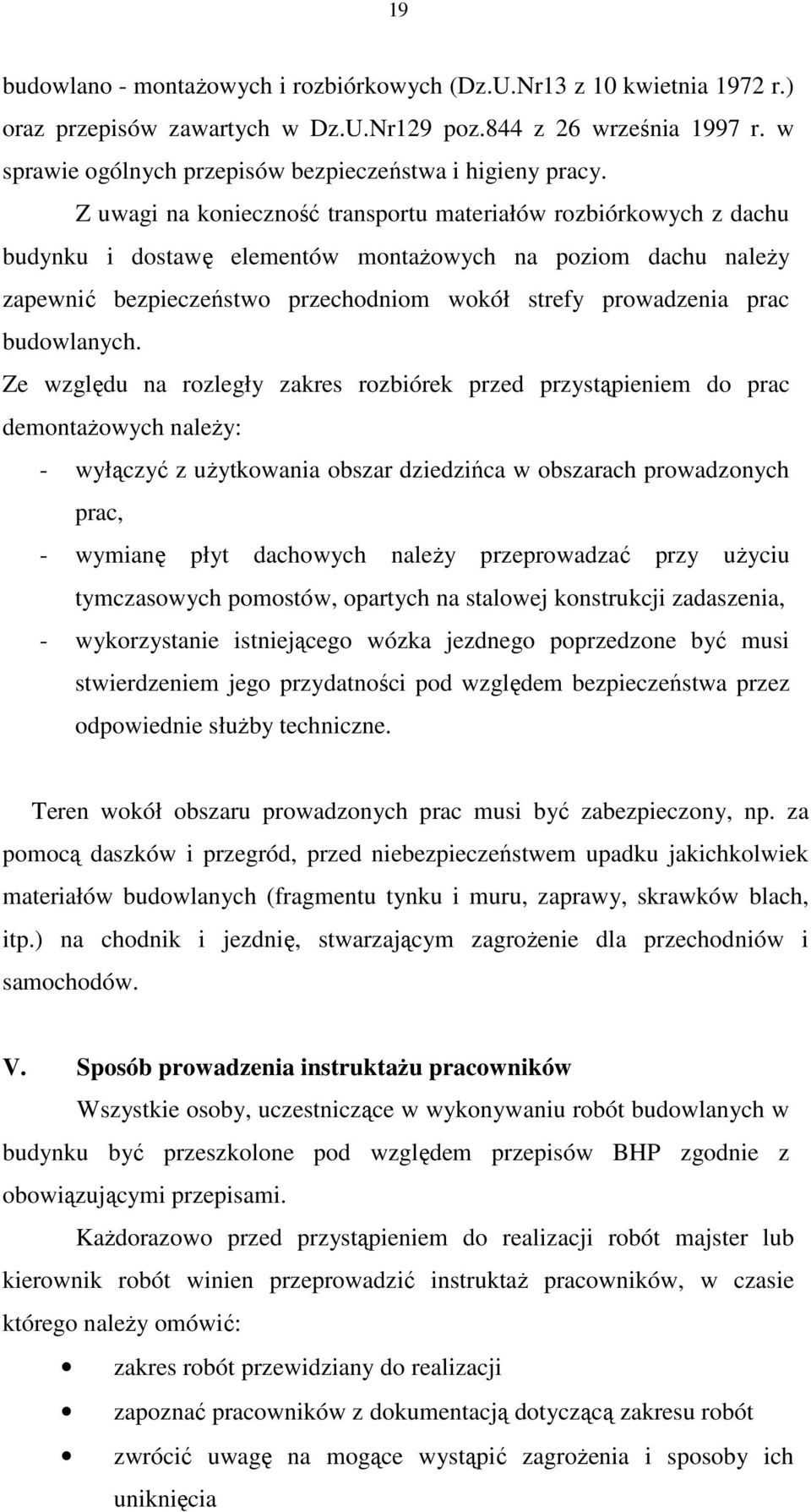 Z uwagi na konieczność transportu materiałów rozbiórkowych z dachu budynku i dostawę elementów montaŝowych na poziom dachu naleŝy zapewnić bezpieczeństwo przechodniom wokół strefy prowadzenia prac