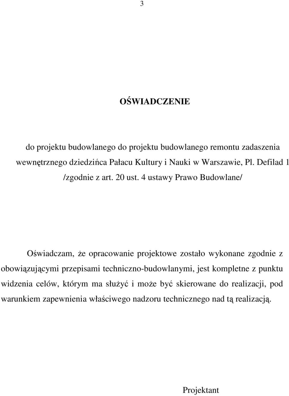 4 ustawy Prawo Budowlane/ Oświadczam, Ŝe opracowanie projektowe zostało wykonane zgodnie z obowiązującymi przepisami